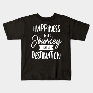 Hapiness Is A Journey Not A Destination Kids T-Shirt